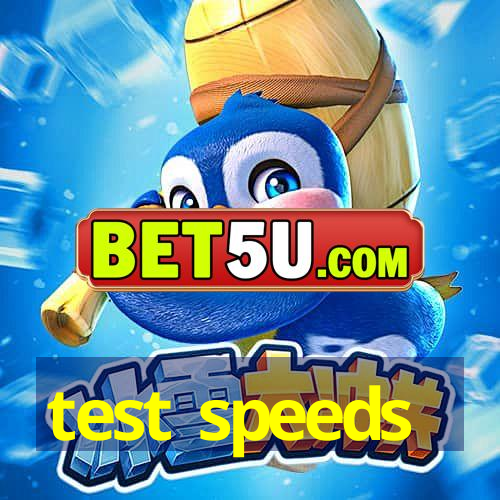 test speeds